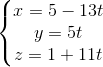 \left\{\begin{matrix} x = 5 - 13t & \\ y = 5t & \\ z = 1 + 11t & \end{matrix}\right.