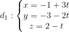 d_{1}:\left\{\begin{matrix} x=-1+3t\\ y=-3-2t\\ z=2-t \end{matrix}\right.