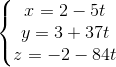 \left\{\begin{matrix} x=2-5t & & \\ y=3+37t & & \\ z=-2-84t & & \end{matrix}\right.
