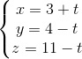 \left\{\begin{matrix} x = 3 + t & \\ y = 4 - t & \\ z = 11 - t & \end{matrix}\right.