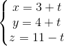 \left\{\begin{matrix} x = 3 + t & \\ y = 4 + t & \\ z = 11 - t & \end{matrix}\right.