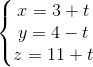 \left\{\begin{matrix} x = 3 + t & \\ y = 4 - t & \\ z = 11 + t & \end{matrix}\right.
