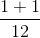 \frac{1 + 1}{12}