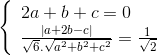 \left\{ \begin{array}{l} 2a + b + c = 0\\ \frace_\left| {a + 2b - c} \right|e_\sqrt 6 .\sqrt e_a^2} + {b^2} + {c^2 = \frac{1}e_\sqrt 2 \end{array} \right.