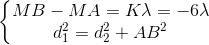 \left \{ \begin{matrix} MB-MA = K\lambda = -6\lambda \\ d_{1}^{2} = d_{2}^{2}+AB^{2} \end{matrix}
