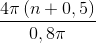 \frac{4\pi \left ( n+0,5 \right )}{0,8\pi }