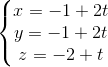 \left\{\begin{matrix} x=-1+2t\\ y=-1+2t\\ z=-2+t \end{matrix}\right.