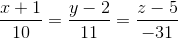 \frac{x+1}{10}=\frac{y-2}{11}=\frac{z-5}{-31}