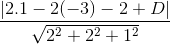 \frac{|2.1-2(-3)-2+D|}{\sqrt{2^{2}+2^{2}+1^{2}}}