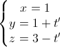 \left\{\begin{matrix}x=1\\y=1+t'\\z=3-t'\end{matrix}\right.