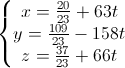 \left\{\begin{matrix}x=\frac{20}{23}+63t\\y=\frac{109}{23}-158t\\z=\frac{37}{23}+66t\end{matrix}\right.