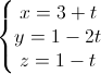 \left\{\begin{matrix}x=3+t\\y=1-2t\\z=1-t\end{matrix}\right.