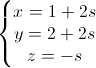 \left\{\begin{matrix}x=1+2s\\y=2+2s\\z=-s\end{matrix}\right.