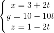 \left\{\begin{matrix} x=3+2t\\y=10-10t \\ z=1-2t \end{matrix}\right.