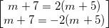 \inline \begin{bmatrix}m+7=2(m+5)\\m+7=-2(m+5)\end{bmatrix}