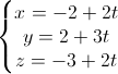 \left\{\begin{matrix}x=-2+2t\\y=2+3t\\z=-3+2t\end{matrix}\right.