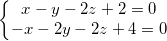 \small \left\{\begin{matrix} x-y-2z+2=0\\- x-2y-2z+4=0 \end{matrix}\right.