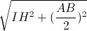 \sqrt{IH^{2}+(\frac{AB}{2})^{2}}