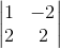 \begin{vmatrix}1&-2\\2&2\end{vmatrix}