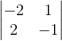 \begin{vmatrix}-2&1\\2&-1\end{vmatrix}