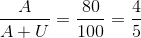 \frac{A}{A+U} = \frac{80}{100}= \frac{4}{5}