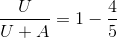 \frac{U}{U+A}= 1- \frac{4}{5}