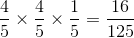 \frac{4}{5}\times \frac{4}{5}\times \frac{1}{5}= \frac{16}{125}