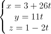 \left\{\begin{matrix}x=3+26t\\y=11t\\z=1-2t\end{matrix}\right.