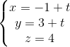 \left\{\begin{matrix} x=-1+t\\y=3+t \\ z=4 \end{matrix}\right.