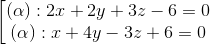 \begin{bmatrix} (\alpha ):2x+2y+3z-6=0\\(\alpha ):x+4y-3z+6=0 \end{matrix}