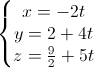 \left\{\begin{matrix}x=-2t\\y=2+4t\\z=\frac{9}{2}+5t\end{matrix}\right.