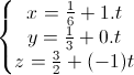 \left\{\begin{matrix}x=\frac{1}{6}+1.t\\y=\frac{1}{3}+0.t\\z=\frac{3}{2}+(-1)t\end{matrix}\right.