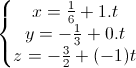 \left\{\begin{matrix}x=\frac{1}{6}+1.t\\y=-\frac{1}{3}+0.t\\z=-\frac{3}{2}+(-1)t\end{matrix}\right.