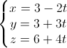 \left\{\begin{matrix}x=3-2t\\y=3+3t\\z=6+4t\end{matrix}\right.