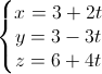 \left\{\begin{matrix}x=3+2t\\y=3-3t\\z=6+4t\end{matrix}\right.