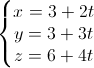 \left\{\begin{matrix}x=3+2t\\y=3+3t\\z=6+4t\end{matrix}\right.
