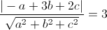 \frac{|-a+3b+2c|}{\sqrt{a^{2}+b^{2}+c^{2}}}=3