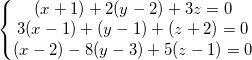 \small \left\{\begin{matrix} (x+1)+2(y-2)+3z=0\\3(x-1)+(y-1)+(z+2)=0 \\ (x-2)-8(y-3)+5(z-1)=0 \end{matrix}\right.