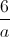 \frac{6}{a}