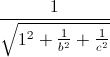 \frac{1}{\sqrt{1^{2}+\frac{1}{b^{2}}+\frac{1}{c^{2}}}}