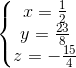 \left\{\begin{matrix} x=\frac{1}{2}\\ y=\frac{23}{8} \\ z=-\frac{15}{4} \end{matrix}\right.