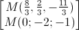 \begin{bmatrix}M(\frac{8}{3},\frac{2}{3},-\frac{11}{3})\\M(0;-2;-1)\end{bmatrix}