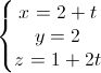 \left\{\begin{matrix}x=2+t\\y=2\\z=1+2t\end{matrix}\right.
