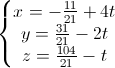 \left\{\begin{matrix}x=-\frac{11}{21}+4t\\y=\frac{31}{21}-2t\\z=\frac{104}{21}-t\end{matrix}\right.