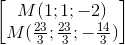 \begin{bmatrix} M(1;1;-2)\\M(\frac{23}{3};\frac{23}{3};-\frac{14}{3}) \\ \end{bmatrix}