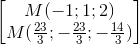 \begin{bmatrix} M(-1;1;2)\\M(\frac{23}{3};-\frac{23}{3};-\frac{14}{3}) \\ \end{bmatrix}