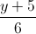 \frac{y+5}{6}