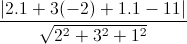 \frac{|2.1+3(-2)+1.1-11|}{\sqrt{2^{2}+3^{2}+1^{2}}}