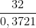 \frac{32}{0,3721}