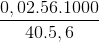\frac{0,02.56.1000}{40.5,6}